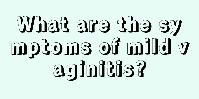 What are the symptoms of mild vaginitis?