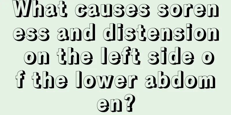 What causes soreness and distension on the left side of the lower abdomen?