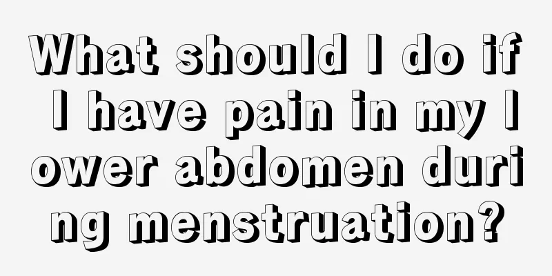 What should I do if I have pain in my lower abdomen during menstruation?