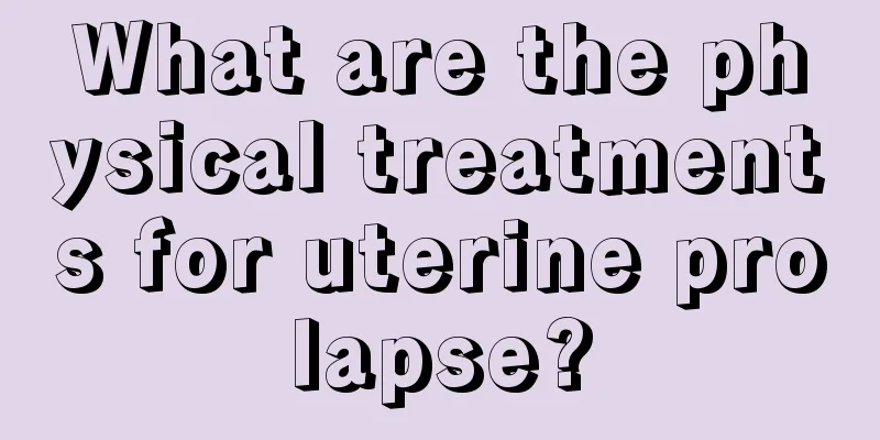 What are the physical treatments for uterine prolapse?