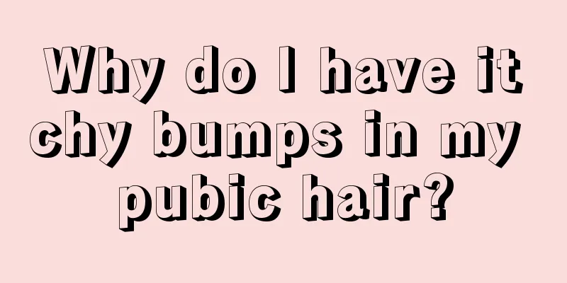 Why do I have itchy bumps in my pubic hair?