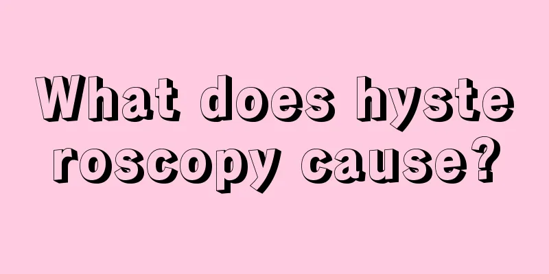 What does hysteroscopy cause?