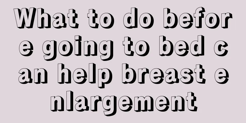 What to do before going to bed can help breast enlargement