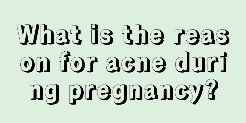 What is the reason for acne during pregnancy?