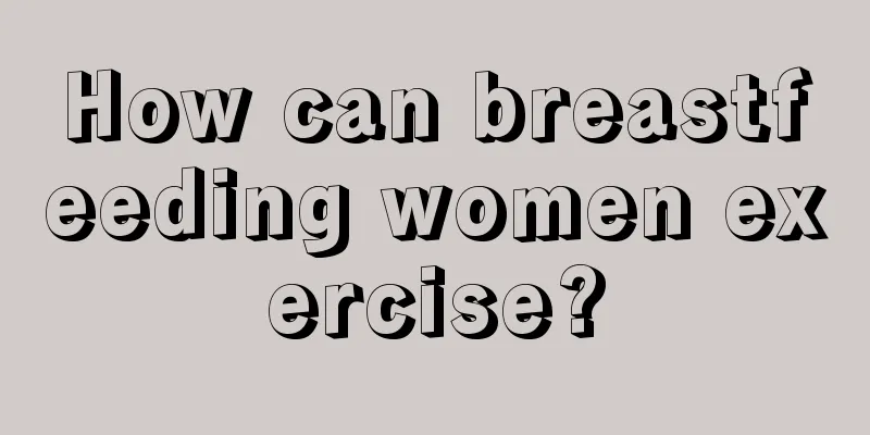 How can breastfeeding women exercise?