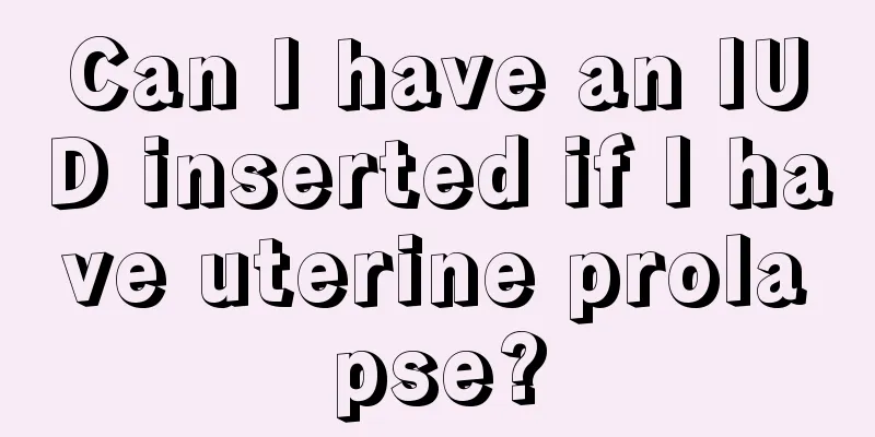 Can I have an IUD inserted if I have uterine prolapse?