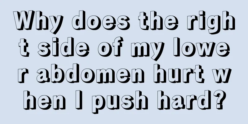 Why does the right side of my lower abdomen hurt when I push hard?