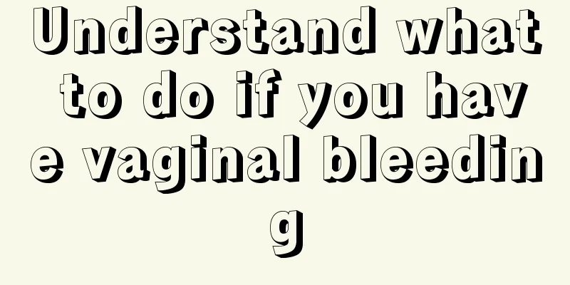 Understand what to do if you have vaginal bleeding