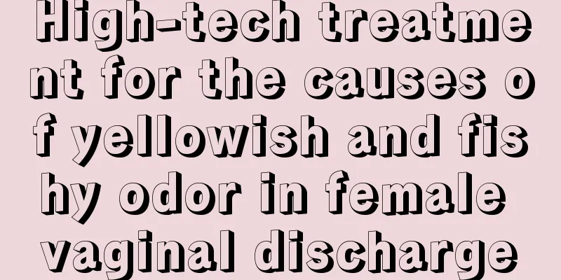 High-tech treatment for the causes of yellowish and fishy odor in female vaginal discharge