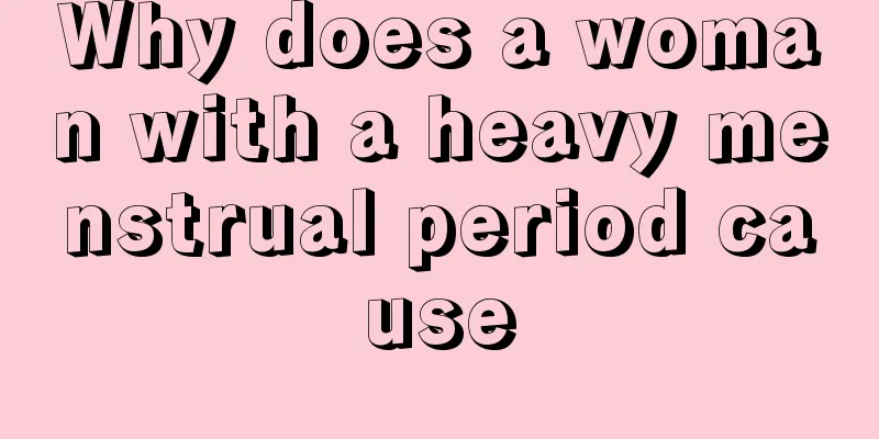 Why does a woman with a heavy menstrual period cause