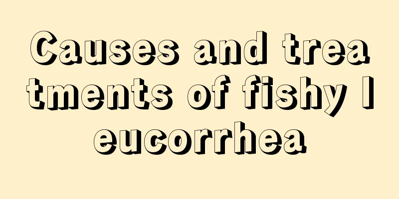 Causes and treatments of fishy leucorrhea