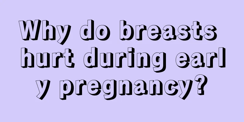 Why do breasts hurt during early pregnancy?