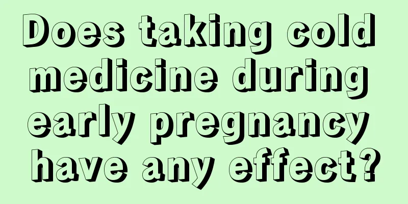 Does taking cold medicine during early pregnancy have any effect?