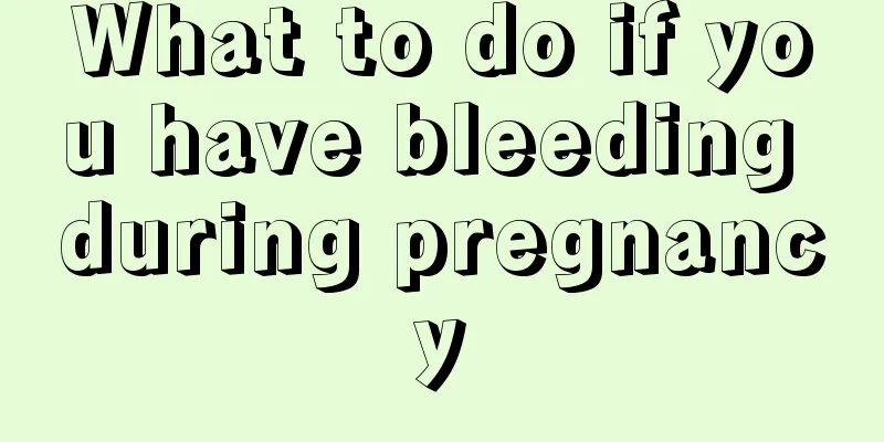 What to do if you have bleeding during pregnancy