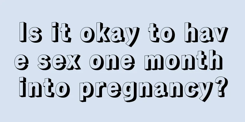 Is it okay to have sex one month into pregnancy?