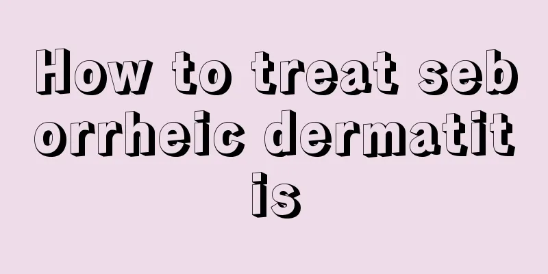 How to treat seborrheic dermatitis