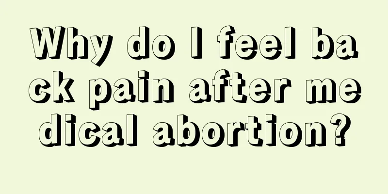 Why do I feel back pain after medical abortion?