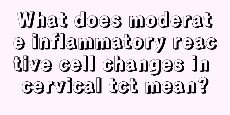 What does moderate inflammatory reactive cell changes in cervical tct mean?