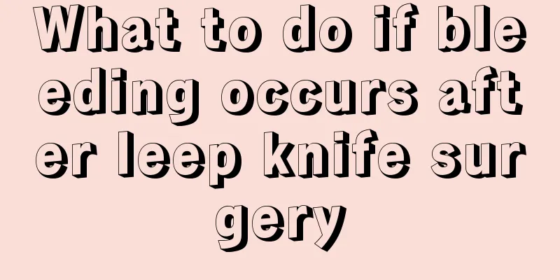 What to do if bleeding occurs after leep knife surgery