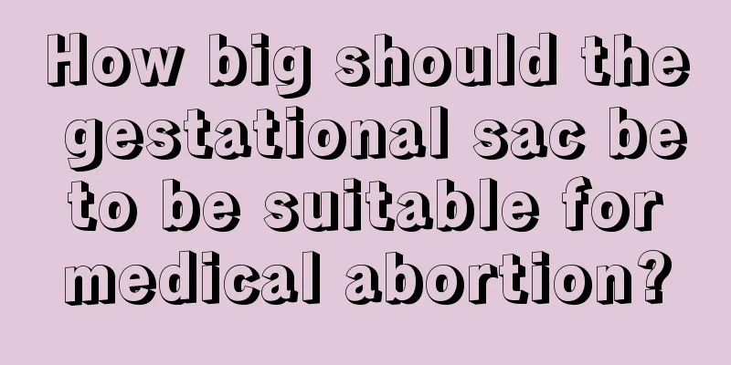 How big should the gestational sac be to be suitable for medical abortion?