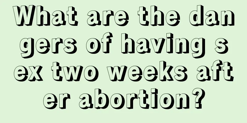 What are the dangers of having sex two weeks after abortion?