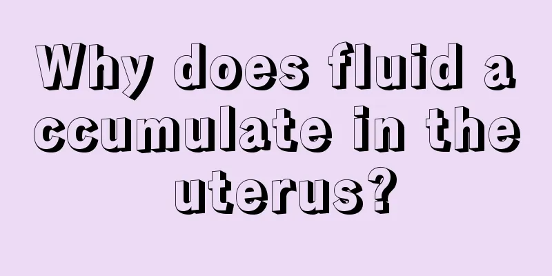 Why does fluid accumulate in the uterus?