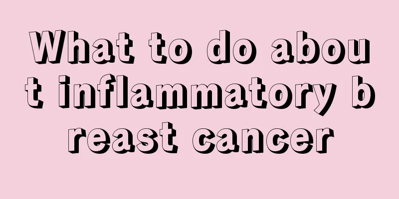 What to do about inflammatory breast cancer