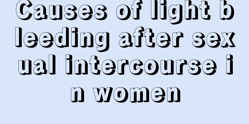 Causes of light bleeding after sexual intercourse in women