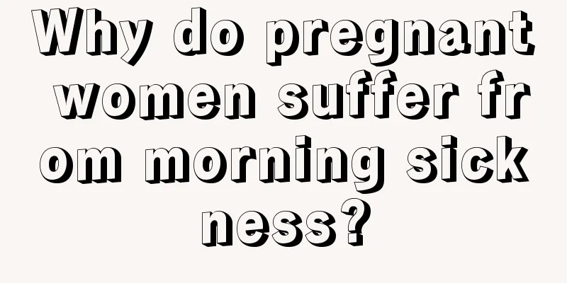 Why do pregnant women suffer from morning sickness?