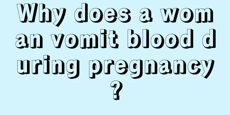 Why does a woman vomit blood during pregnancy?