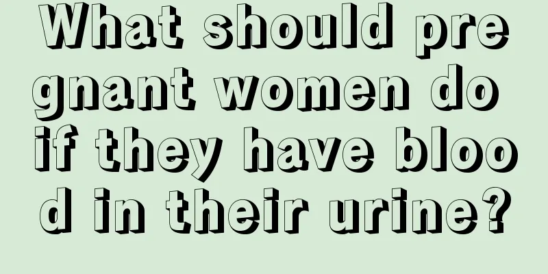 What should pregnant women do if they have blood in their urine?