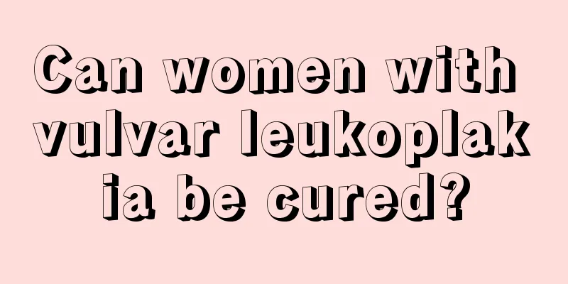 Can women with vulvar leukoplakia be cured?