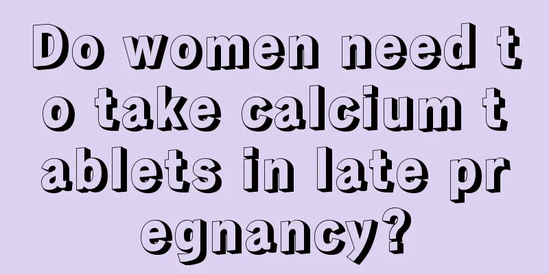 Do women need to take calcium tablets in late pregnancy?