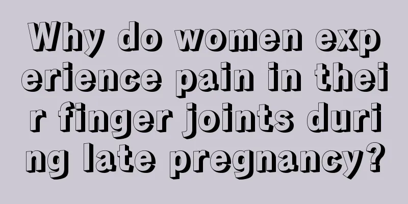 Why do women experience pain in their finger joints during late pregnancy?