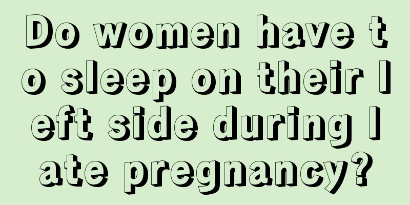 Do women have to sleep on their left side during late pregnancy?