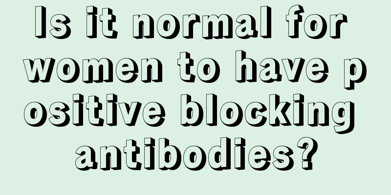 Is it normal for women to have positive blocking antibodies?