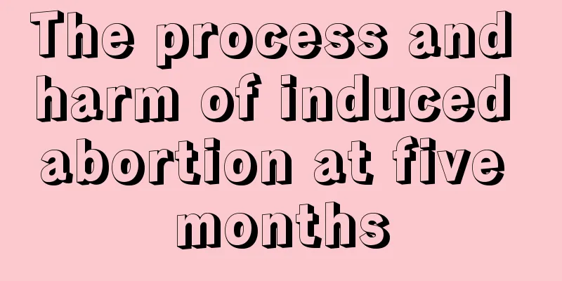 The process and harm of induced abortion at five months