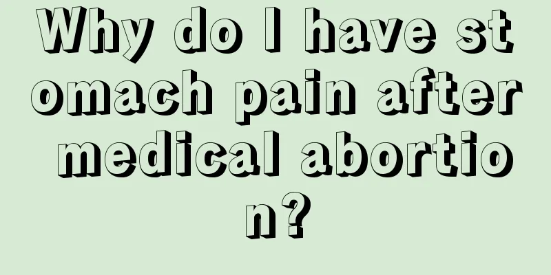 Why do I have stomach pain after medical abortion?