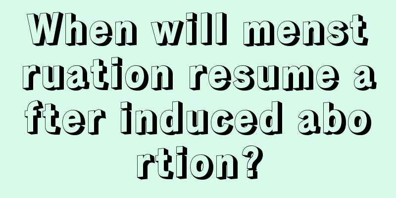 When will menstruation resume after induced abortion?