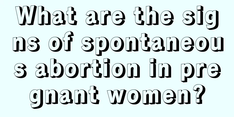 What are the signs of spontaneous abortion in pregnant women?