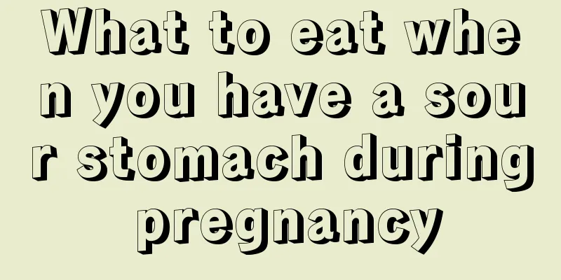 What to eat when you have a sour stomach during pregnancy