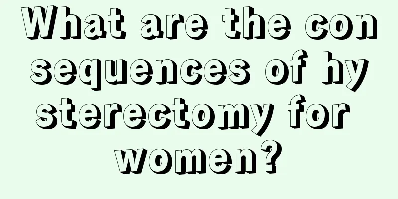 What are the consequences of hysterectomy for women?