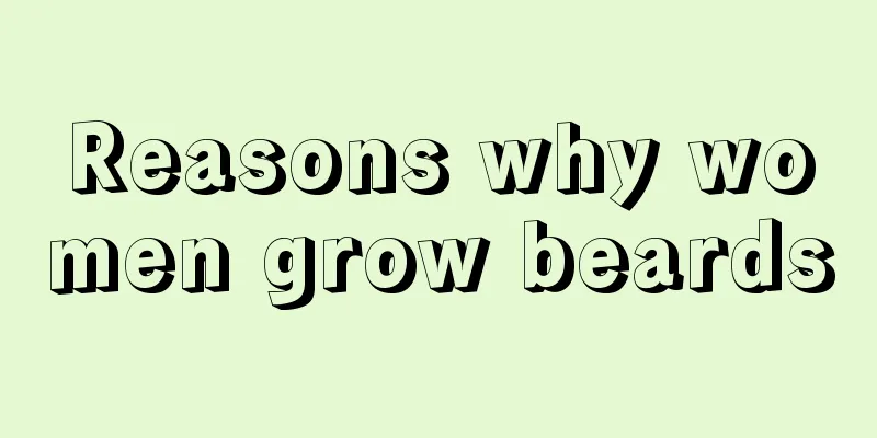 Reasons why women grow beards