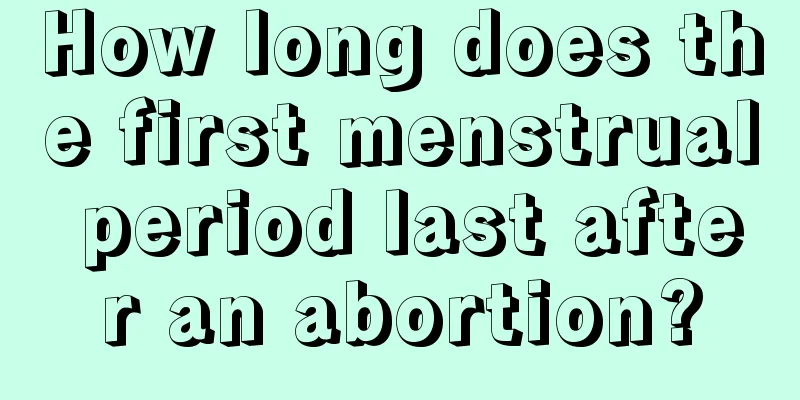 How long does the first menstrual period last after an abortion?