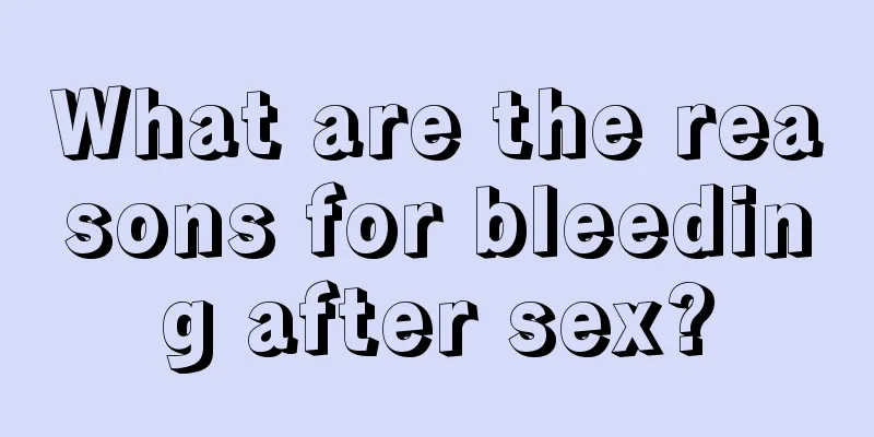 What are the reasons for bleeding after sex?