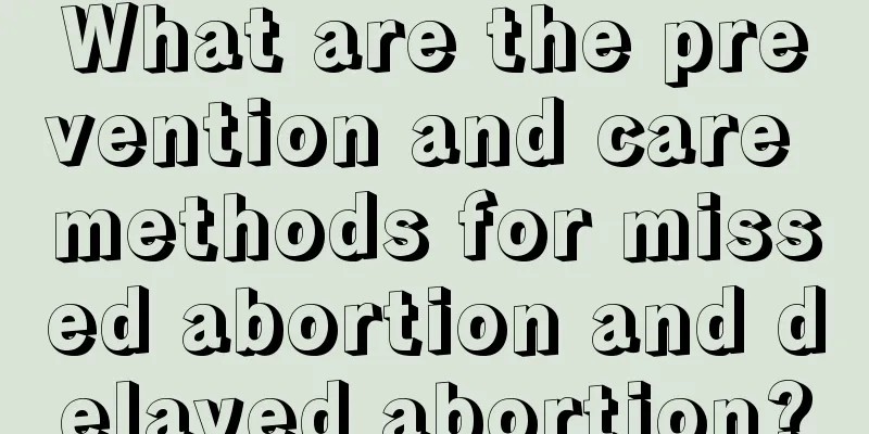 What are the prevention and care methods for missed abortion and delayed abortion?