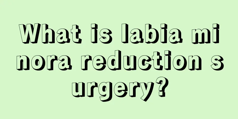 What is labia minora reduction surgery?