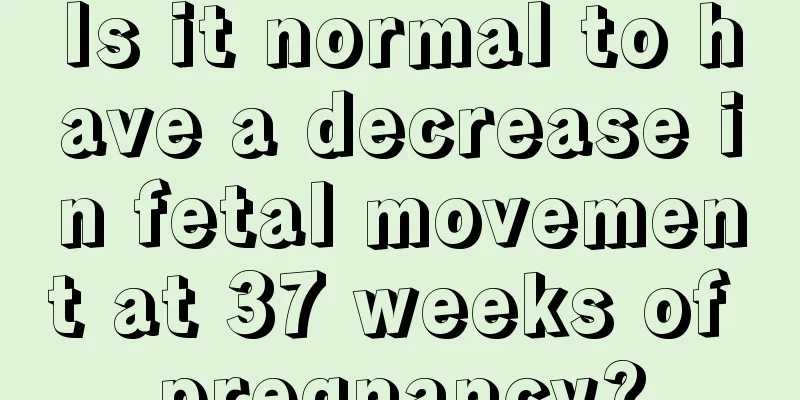 Is it normal to have a decrease in fetal movement at 37 weeks of pregnancy?