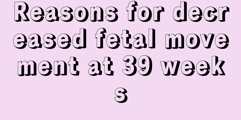 Reasons for decreased fetal movement at 39 weeks