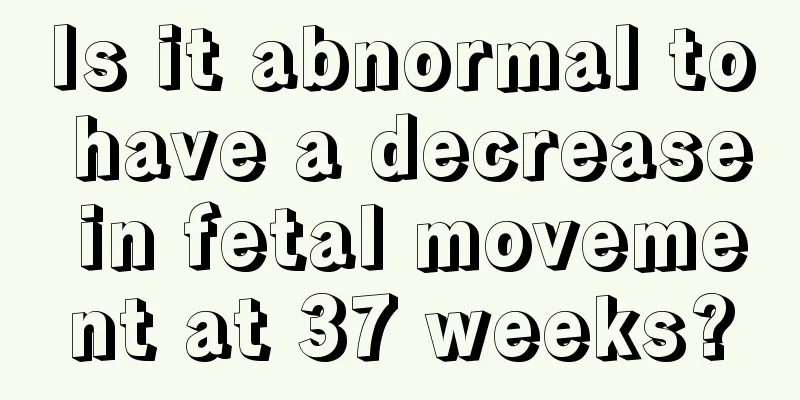 Is it abnormal to have a decrease in fetal movement at 37 weeks?